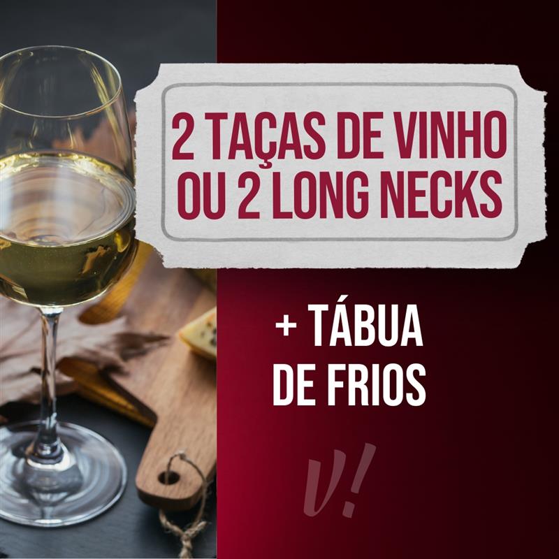 2 taças de vinho ou 2 long necks + 1 tábua de frios